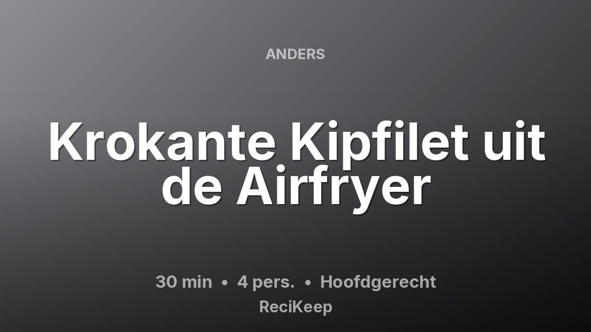 Receptkaart Krokante Kipfilet uit de Airfryer – Hoofdgerecht