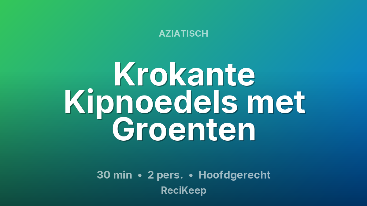 Receptkaart Krokante Kipnoedels met Groenten – Hoofdgerecht