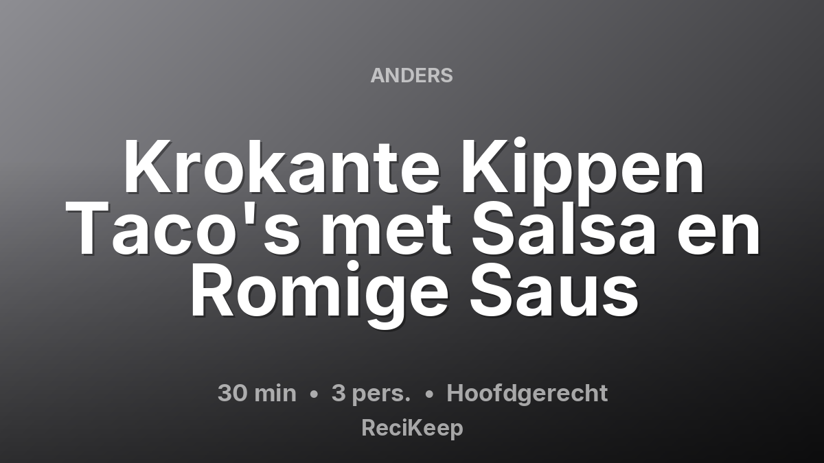 Receptkaart Krokante Kippen Taco's met Salsa en Romige Saus – Hoofdgerecht