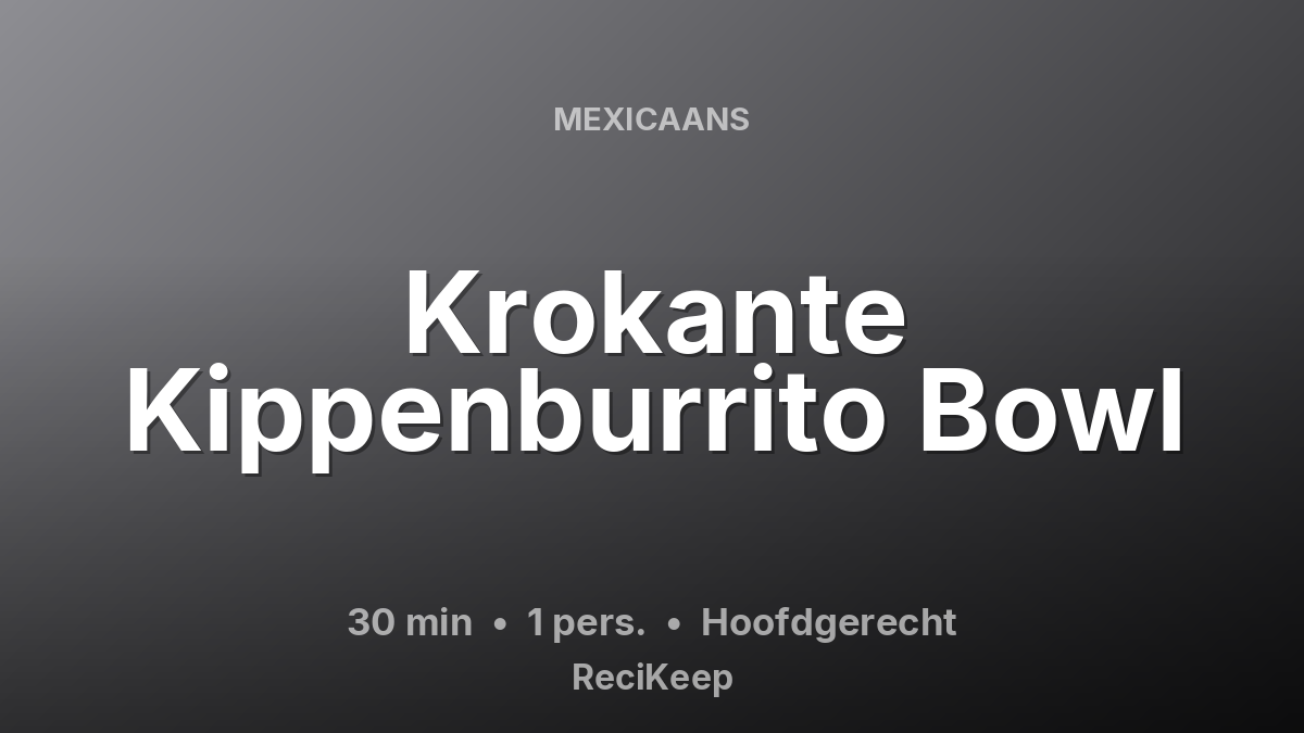 Receptkaart Krokante Kippenburrito Bowl – Hoofdgerecht