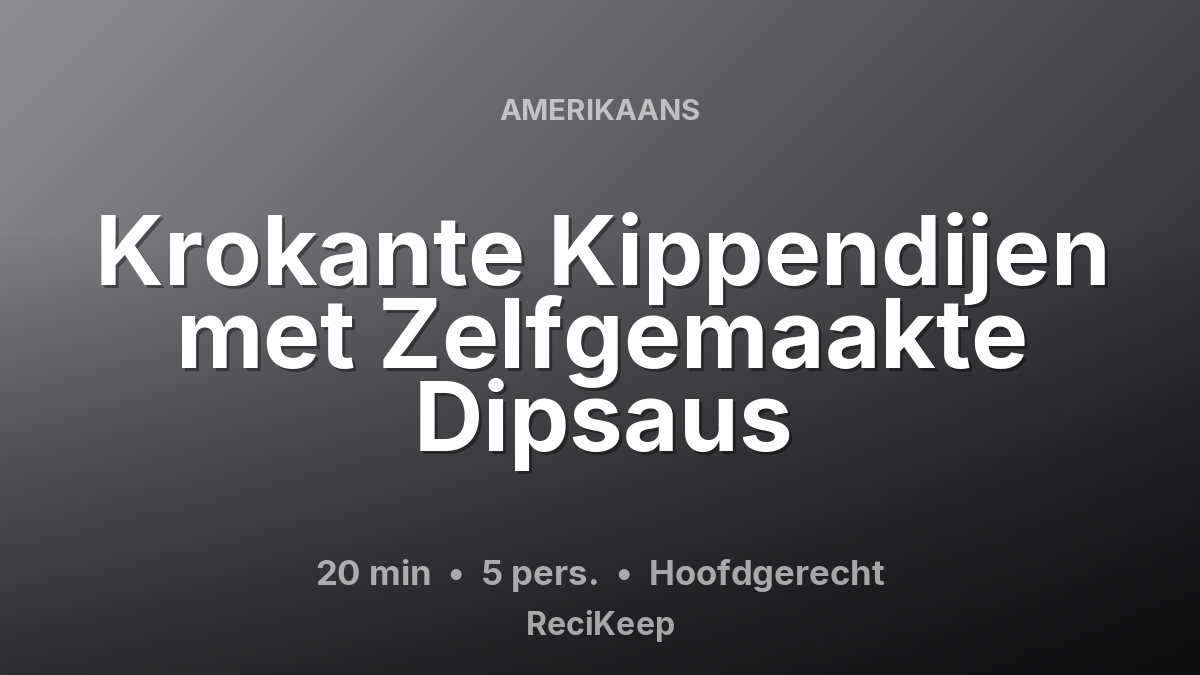 Receptkaart Krokante Kippendijen met Zelfgemaakte Dipsaus – Hoofdgerecht