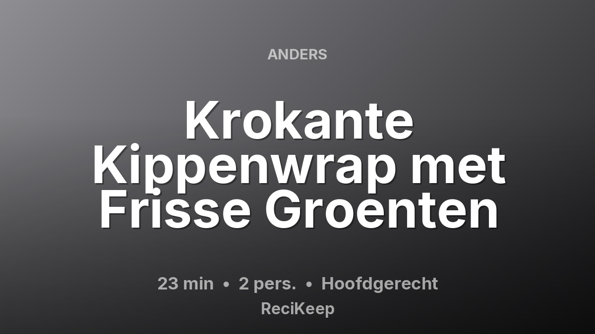 Receptkaart Krokante Kippenwrap met Frisse Groenten – Hoofdgerecht