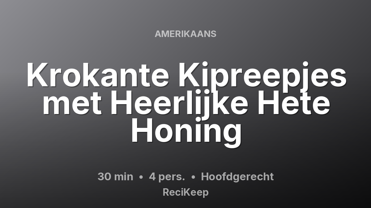 Receptkaart Krokante Kipreepjes met Heerlijke Hete Honing – Hoofdgerecht