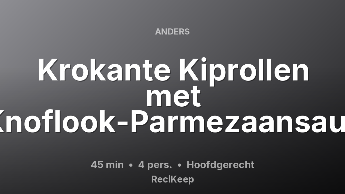 Receptkaart Krokante Kiprollen met Knoflook-Parmezaansaus – Hoofdgerecht