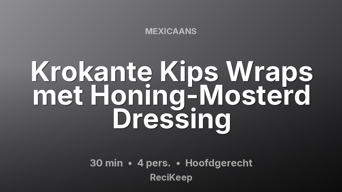 Receptkaart Krokante Kips Wraps met Honing-Mosterd Dressing – Hoofdgerecht