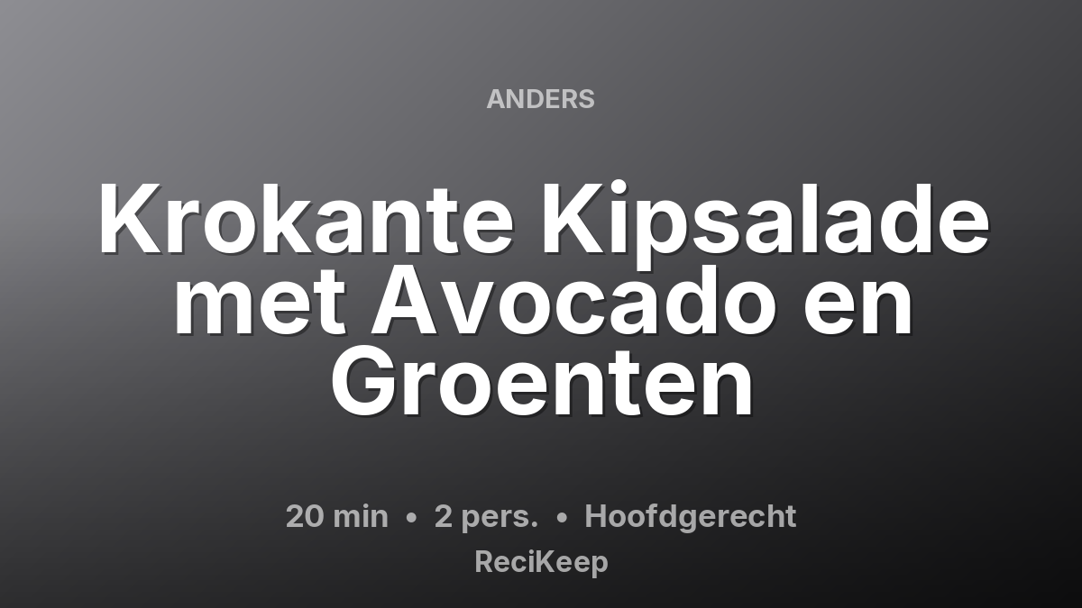 Receptkaart Krokante Kipsalade met Avocado en Groenten – Hoofdgerecht