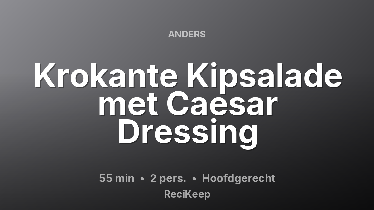 Receptkaart Krokante Kipsalade met Caesar Dressing – Hoofdgerecht