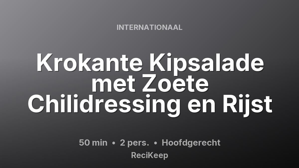 Receptkaart Krokante Kipsalade met Zoete Chilidressing en Rijst – Hoofdgerecht