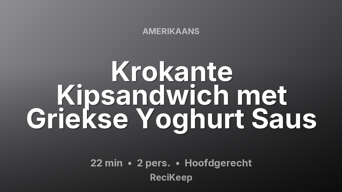 Receptkaart Krokante Kipsandwich met Griekse Yoghurt Saus – Hoofdgerecht