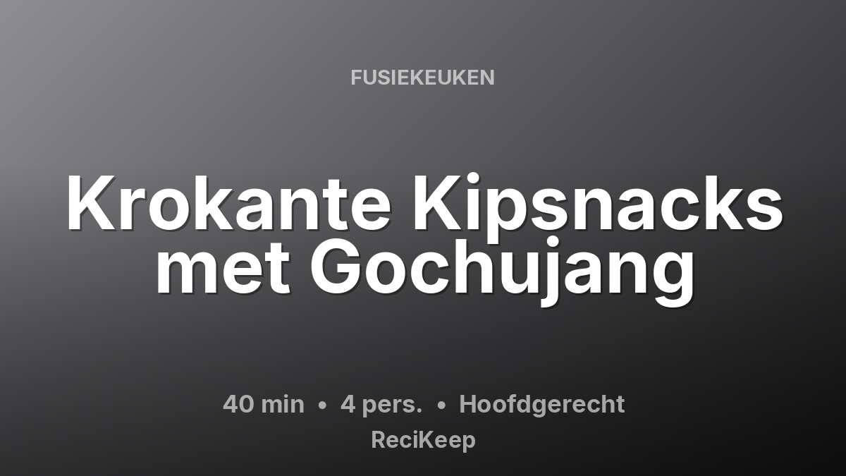 Receptkaart Krokante Kipsnacks met Gochujang – Hoofdgerecht