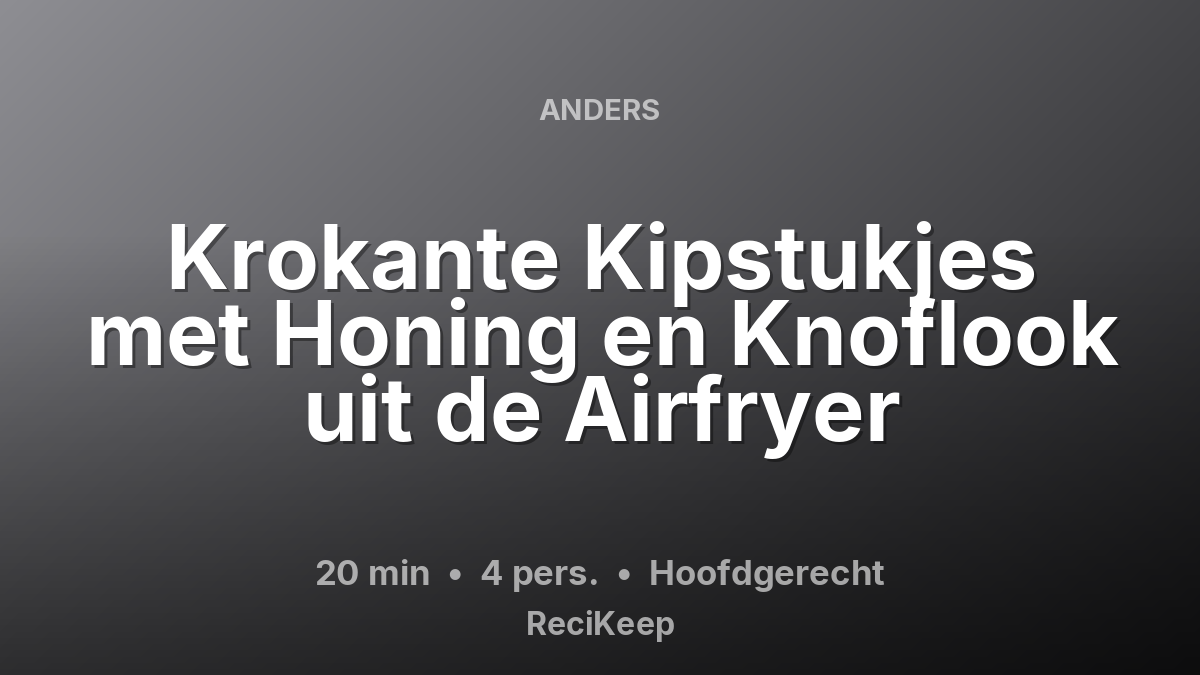 Receptkaart Krokante Kipstukjes met Honing en Knoflook uit de Airfryer – Hoofdgerecht