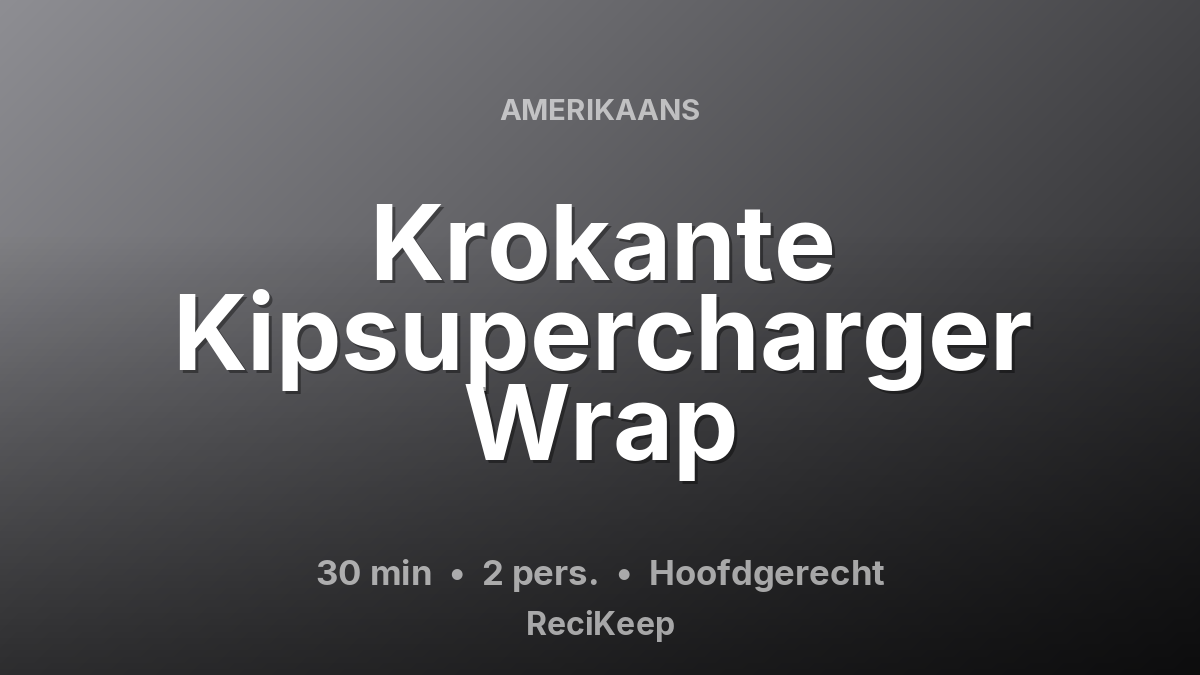 Receptkaart Krokante Kipsupercharger Wrap – Hoofdgerecht