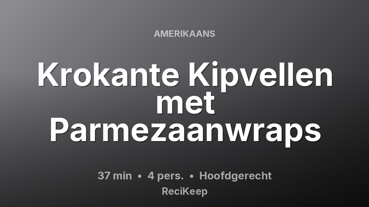 Receptkaart Krokante Kipvellen met Parmezaanwraps – Hoofdgerecht
