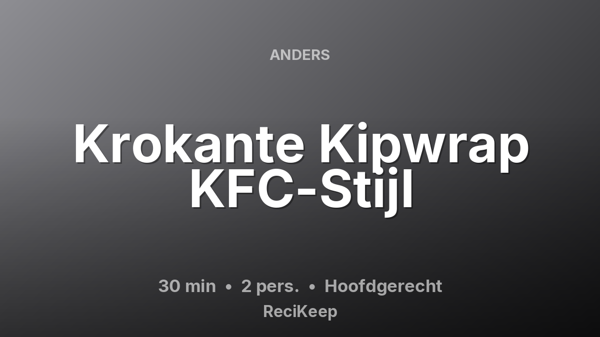 Receptkaart Krokante Kipwrap KFC-Stijl – Hoofdgerecht