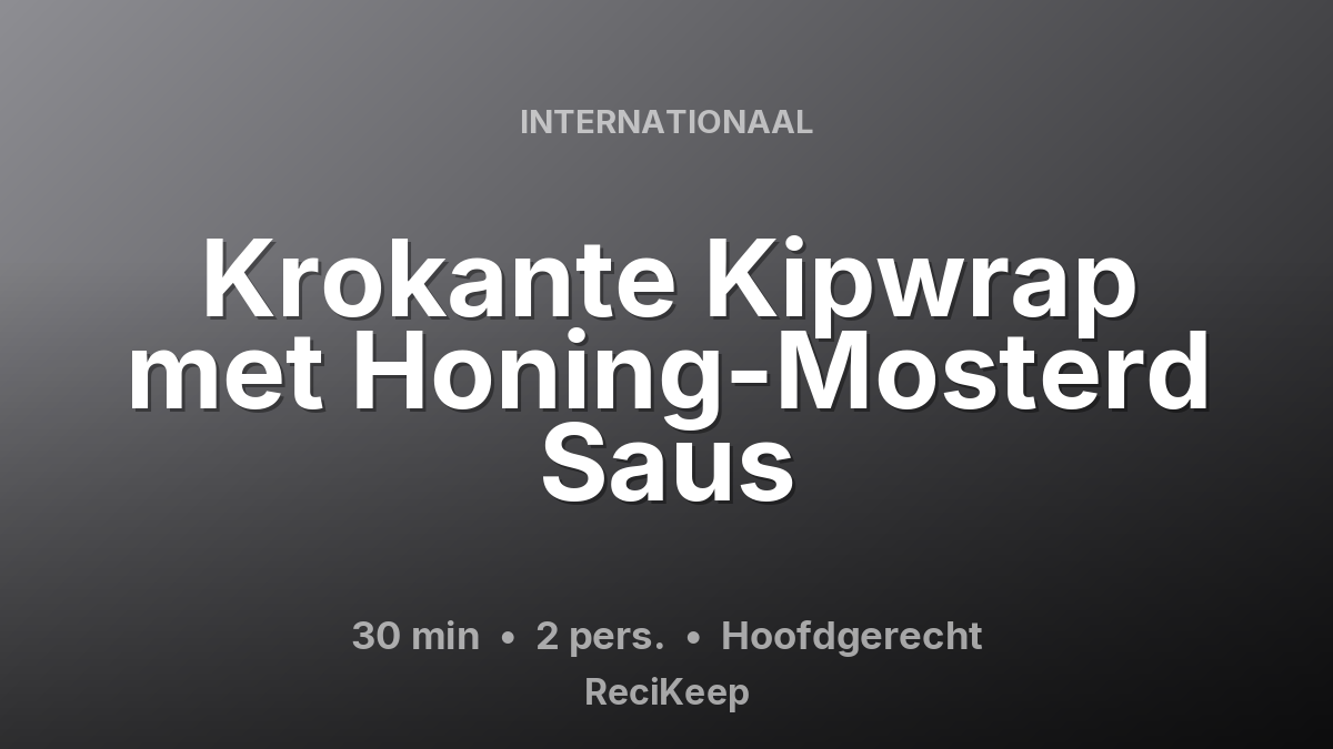 Receptkaart Krokante Kipwrap met Honing-Mosterd Saus – Hoofdgerecht