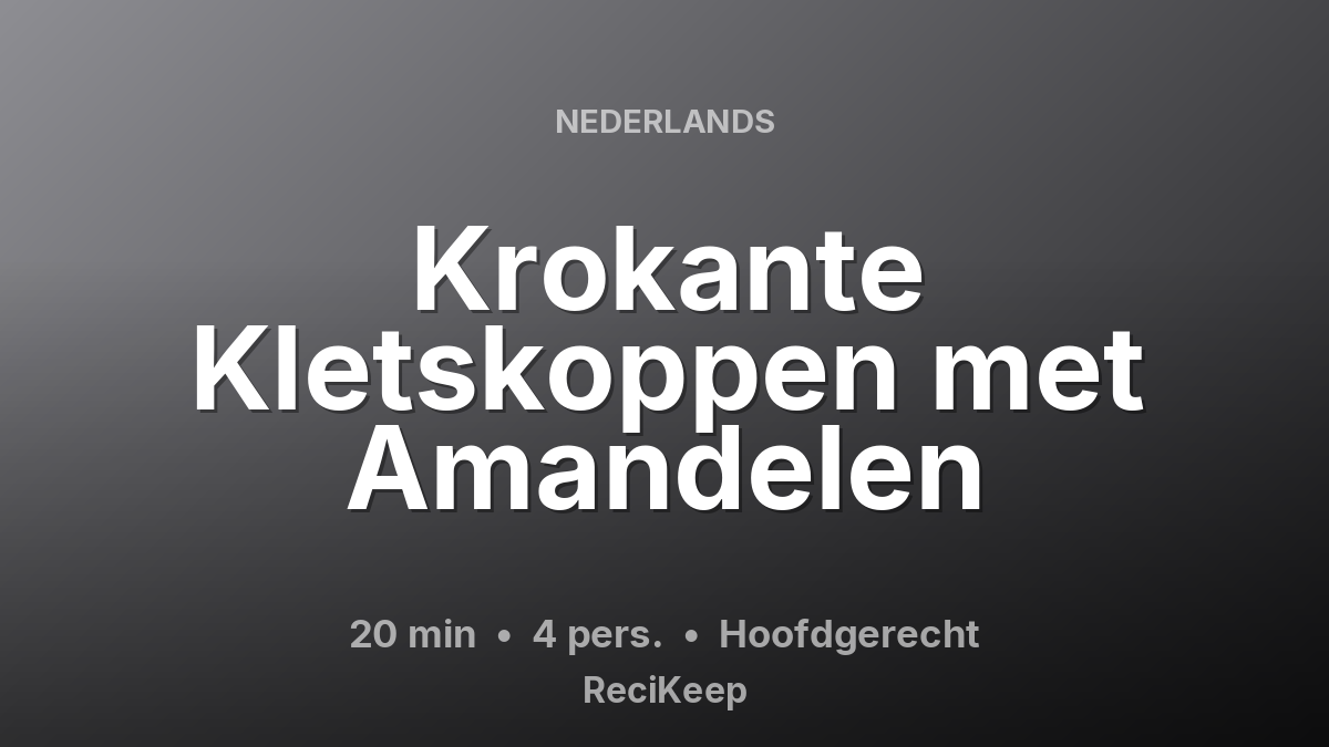 Receptkaart Krokante Kletskoppen met Amandelen – Hoofdgerecht