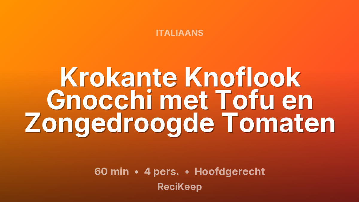Receptkaart Krokante Knoflook Gnocchi met Tofu en Zongedroogde Tomaten – Hoofdgerecht