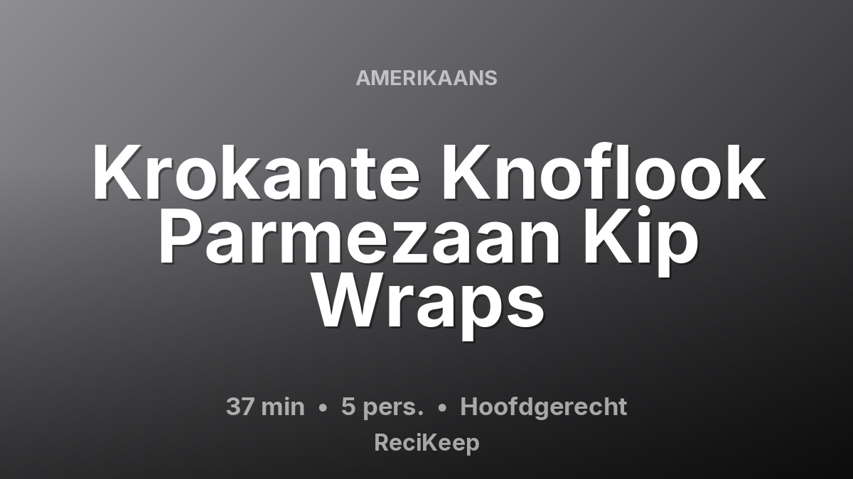 Receptkaart Krokante Knoflook Parmezaan Kip Wraps – Hoofdgerecht
