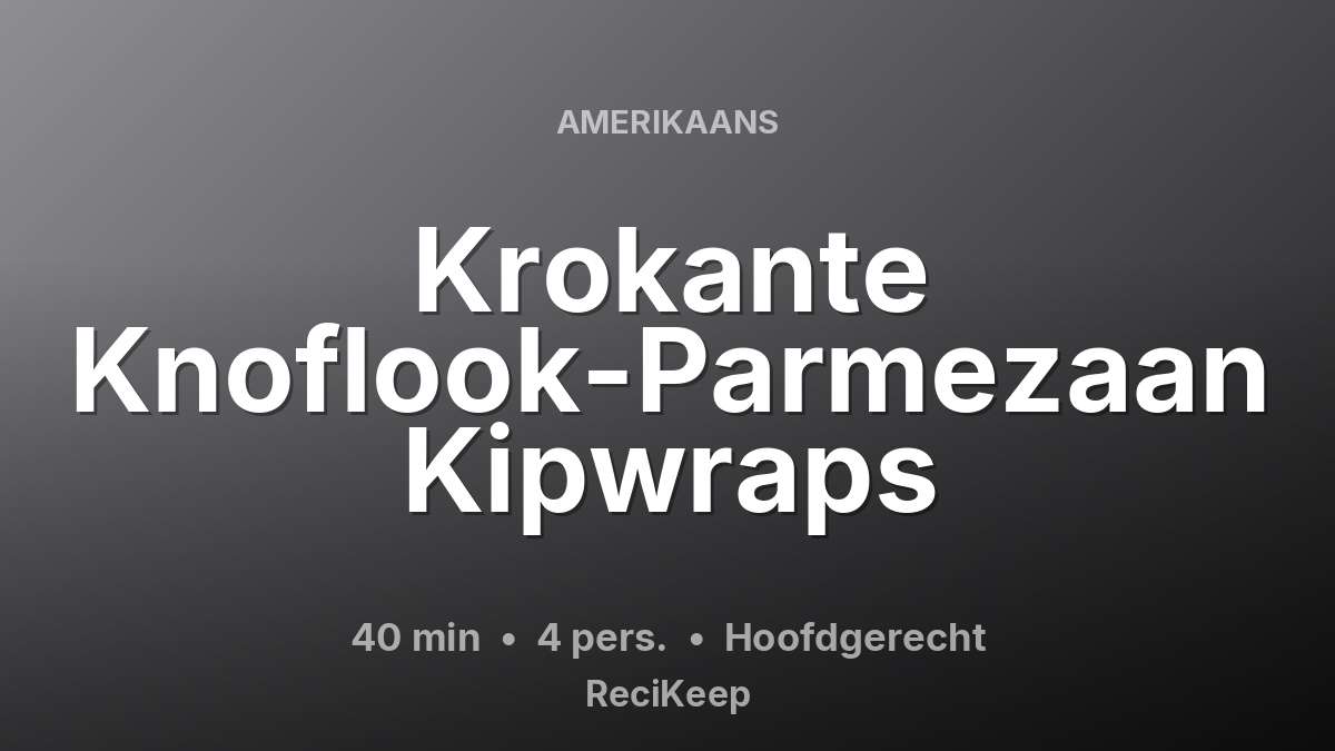 Receptkaart Krokante Knoflook-Parmezaan Kipwraps – Hoofdgerecht