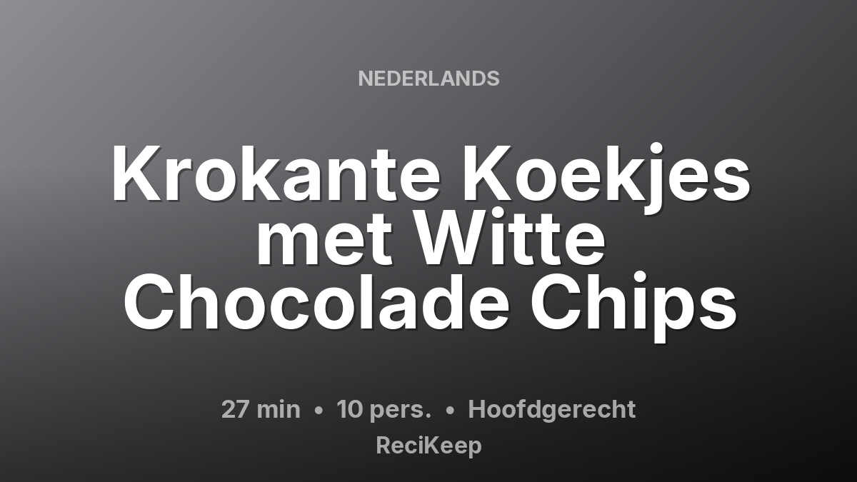 Receptkaart Krokante Koekjes met Witte Chocolade Chips – Hoofdgerecht