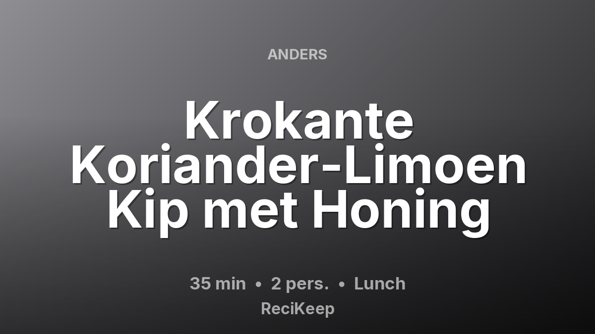 Receptkaart Krokante Koriander-Limoen Kip met Honing – Lunch