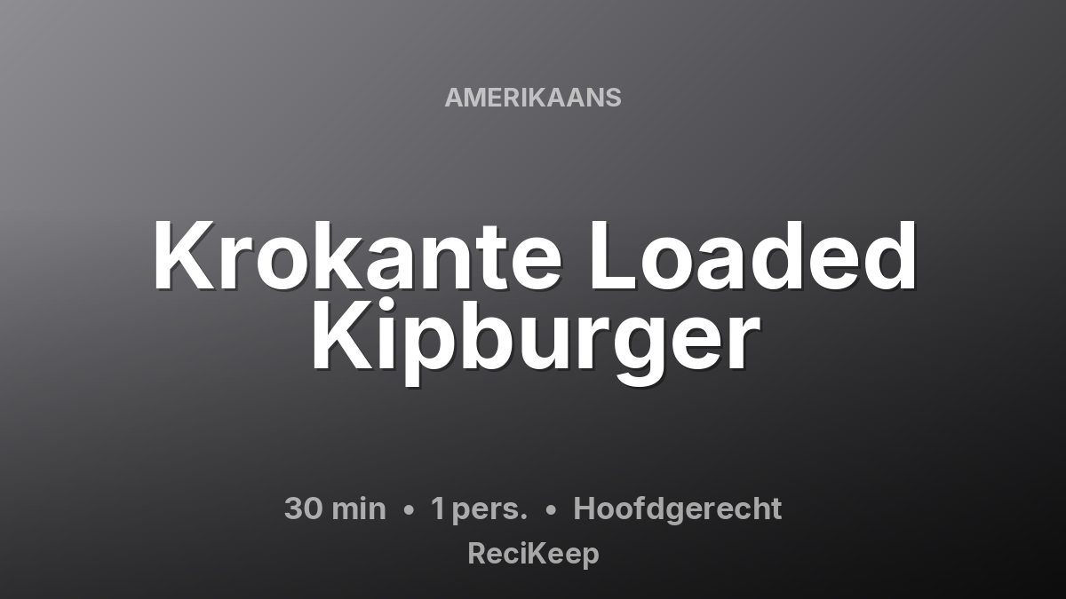 Receptkaart Krokante Loaded Kipburger – Hoofdgerecht