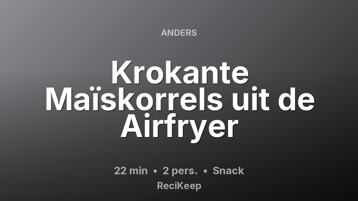 Receptkaart Krokante Maïskorrels uit de Airfryer – Snack