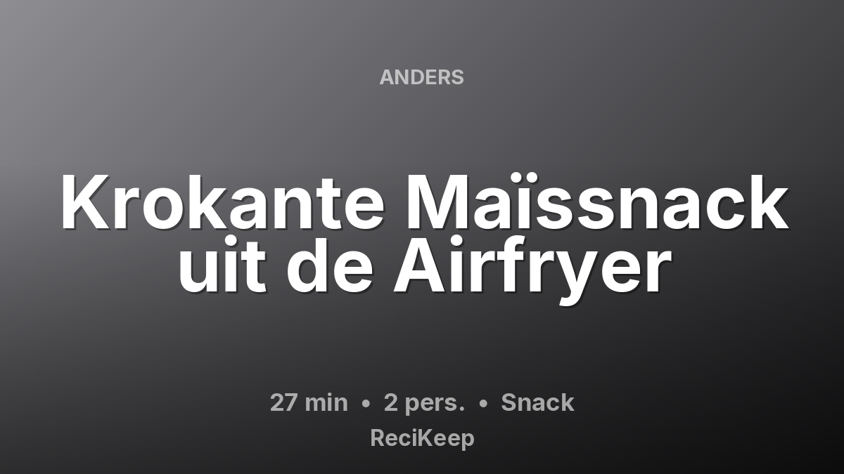 Receptkaart Krokante Maïssnack uit de Airfryer – Snack