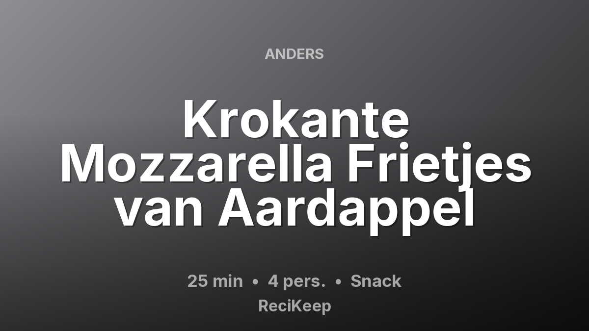 Receptkaart Krokante Mozzarella Frietjes van Aardappel – Snack
