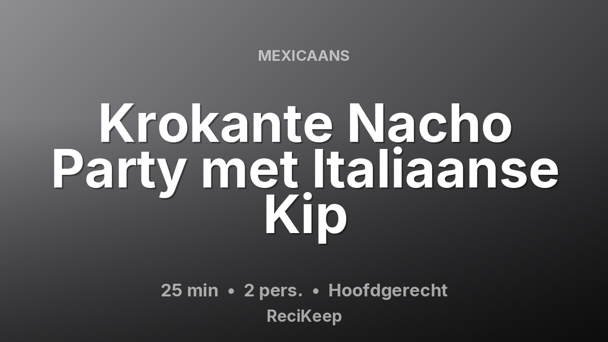 Receptkaart Krokante Nacho Party met Italiaanse Kip – Hoofdgerecht