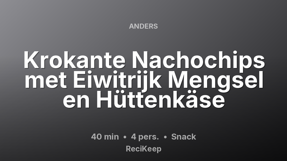 Receptkaart Krokante Nachochips met Eiwitrijk Mengsel en Hüttenkäse – Snack