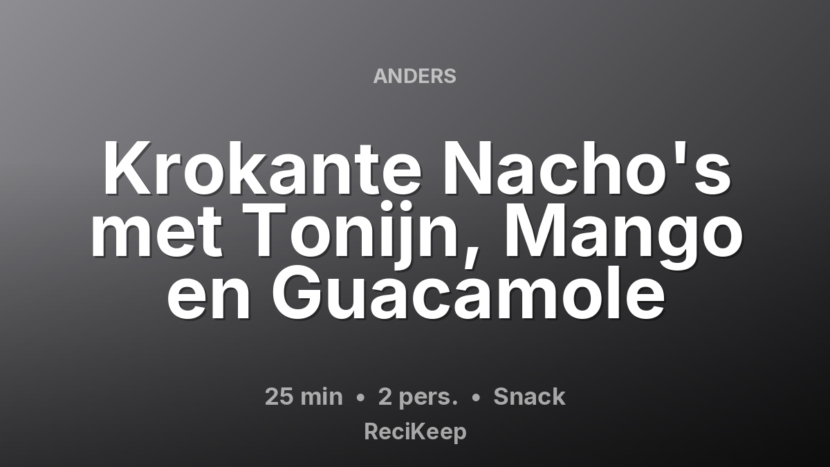 Receptkaart Krokante Nacho's met Tonijn, Mango en Guacamole – Snack