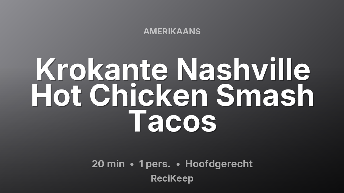 Receptkaart Krokante Nashville Hot Chicken Smash Tacos – Hoofdgerecht