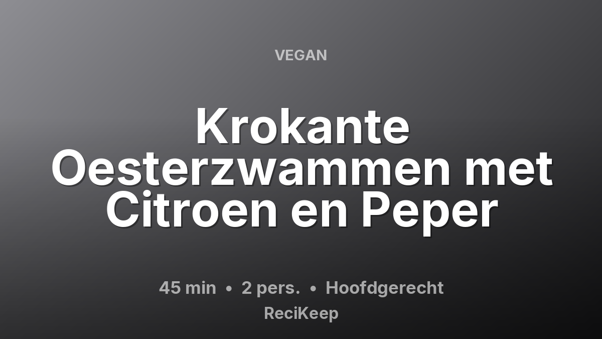 Receptkaart Krokante Oesterzwammen met Citroen en Peper – Hoofdgerecht