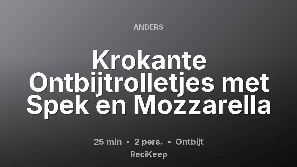 Receptkaart Krokante Ontbijtrolletjes met Spek en Mozzarella – Ontbijt