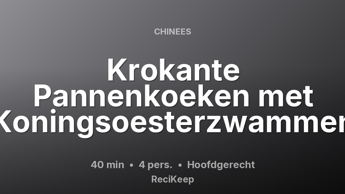 Receptkaart Krokante Pannenkoeken met Koningsoesterzwammen – Hoofdgerecht