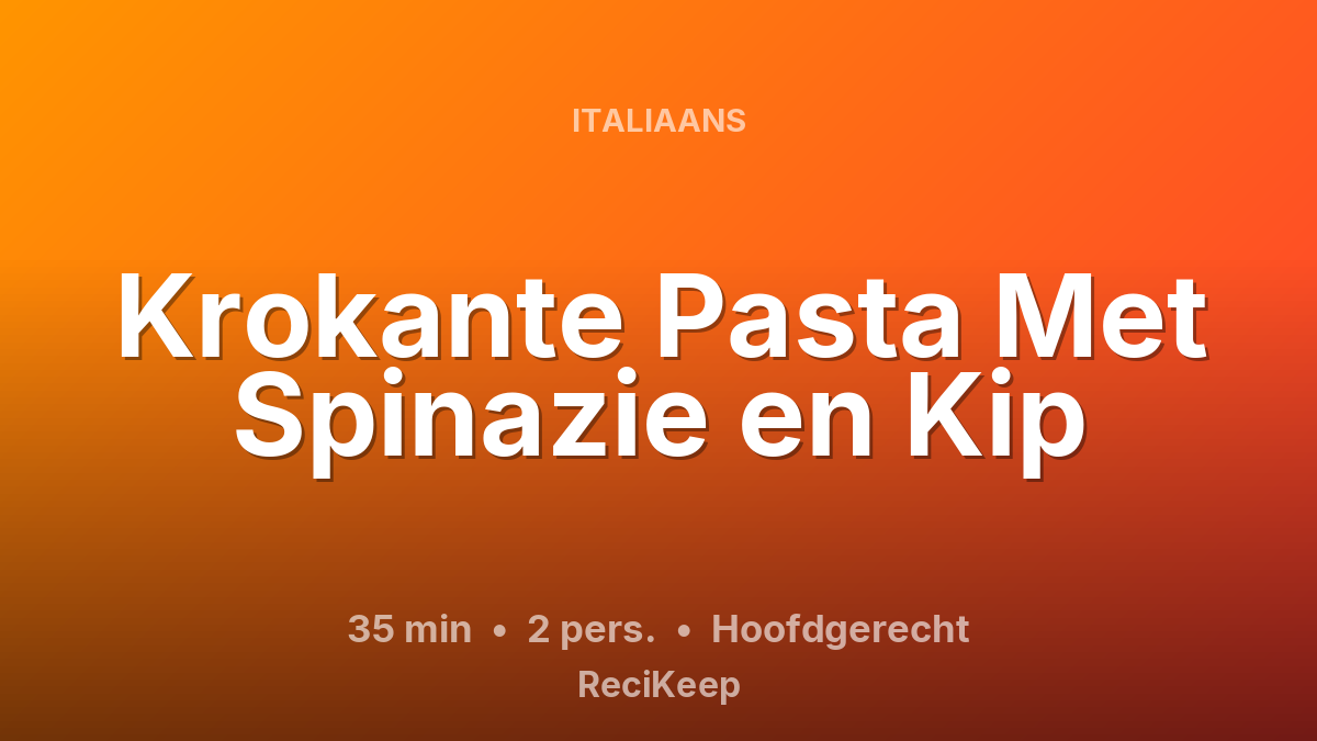 Receptkaart Krokante Pasta Met Spinazie en Kip – Hoofdgerecht