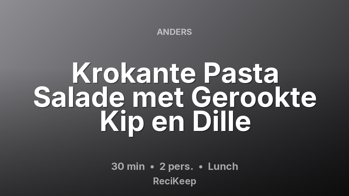 Receptkaart Krokante Pasta Salade met Gerookte Kip en Dille – Lunch