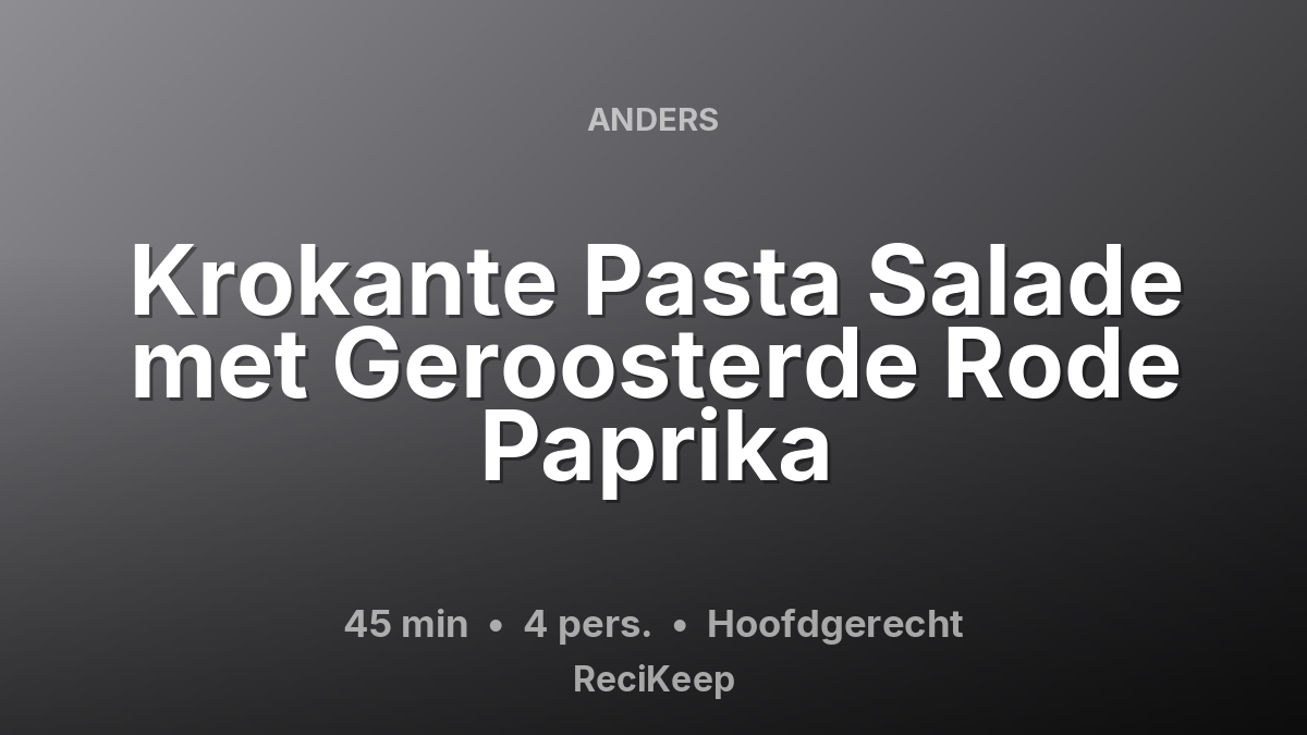 Receptkaart Krokante Pasta Salade met Geroosterde Rode Paprika – Hoofdgerecht