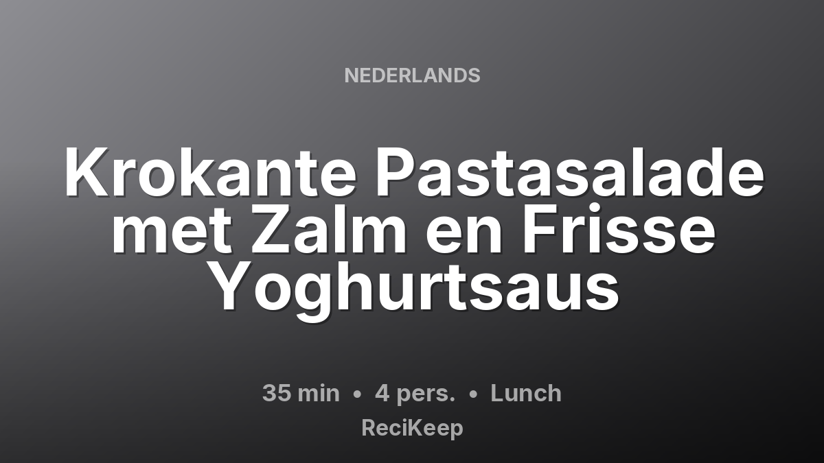 Receptkaart Krokante Pastasalade met Zalm en Frisse Yoghurtsaus – Lunch