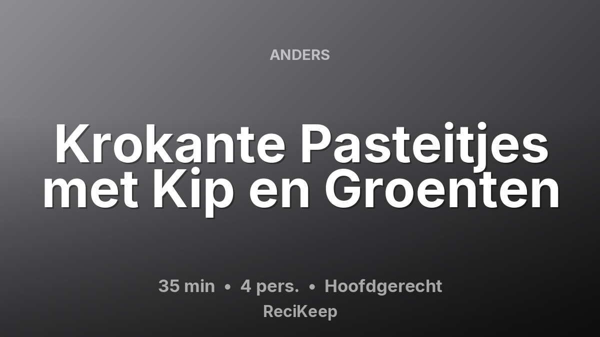 Receptkaart Krokante Pasteitjes met Kip en Groenten – Hoofdgerecht