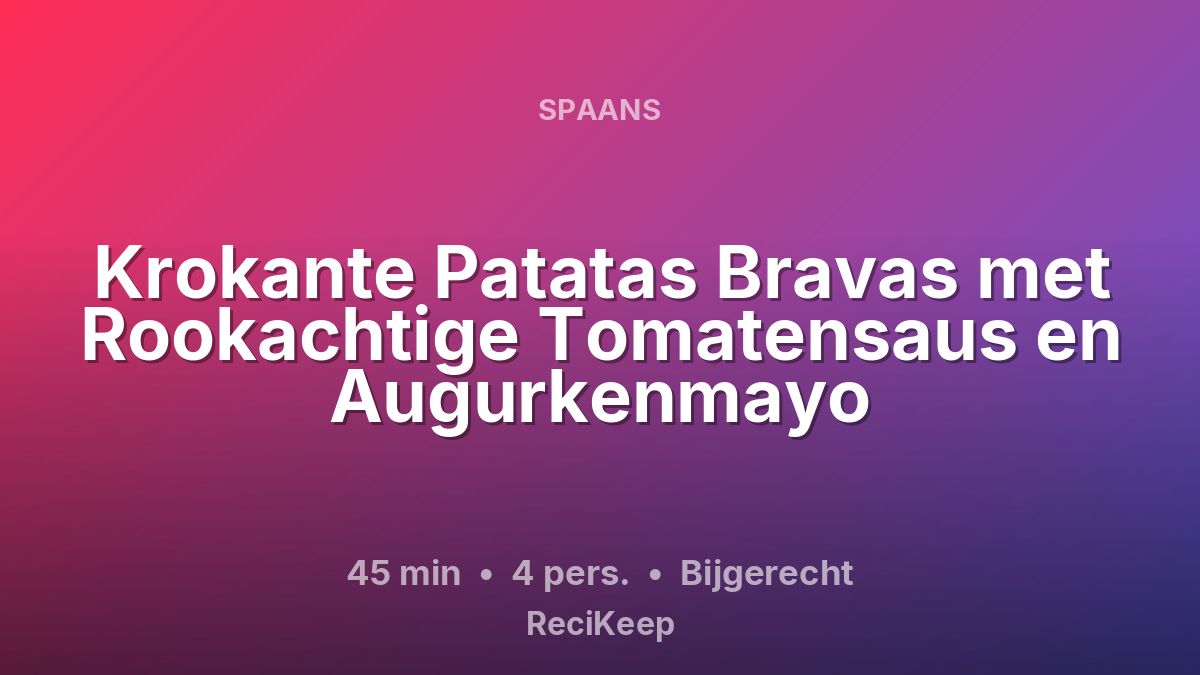 Receptkaart Krokante Patatas Bravas met Rookachtige Tomatensaus en Augurkenmayo – Bijgerecht