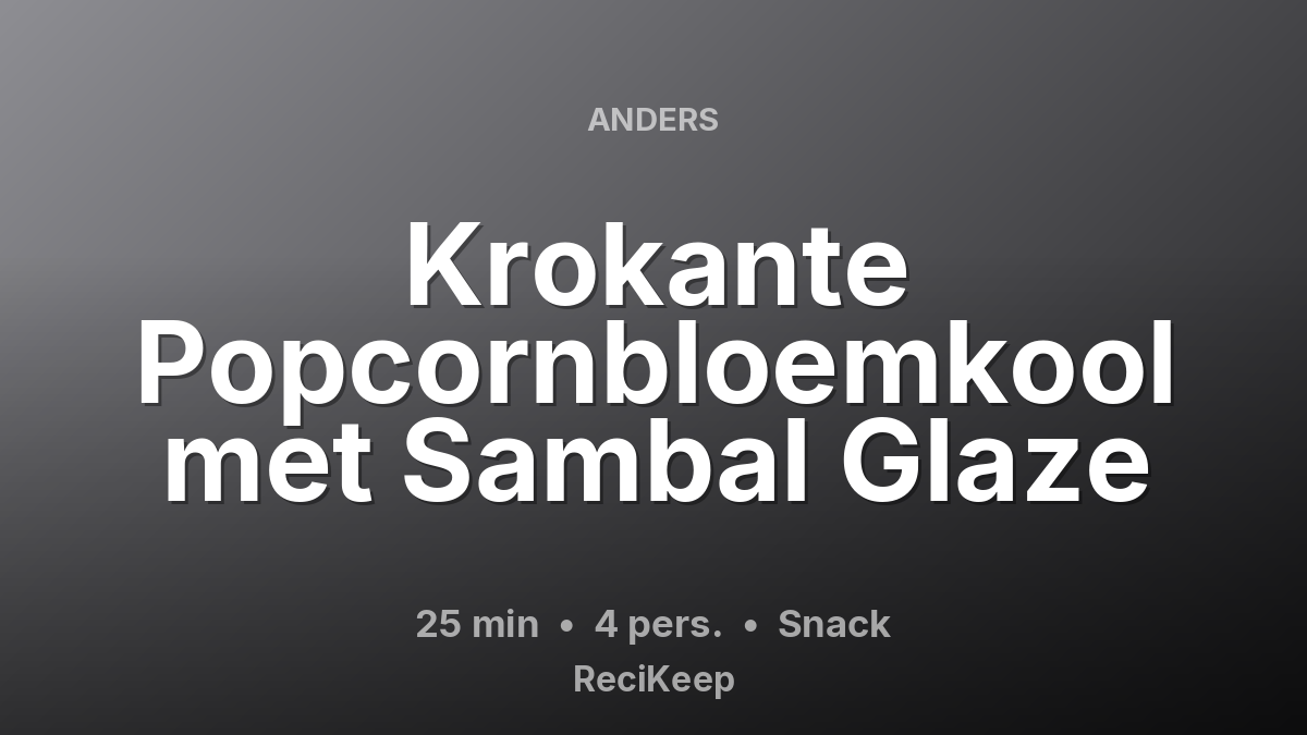 Receptkaart Krokante Popcornbloemkool met Sambal Glaze – Snack