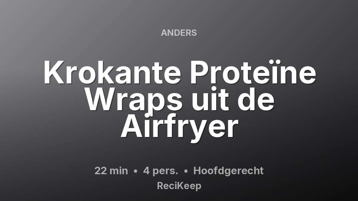 Receptkaart Krokante Proteïne Wraps uit de Airfryer – Hoofdgerecht