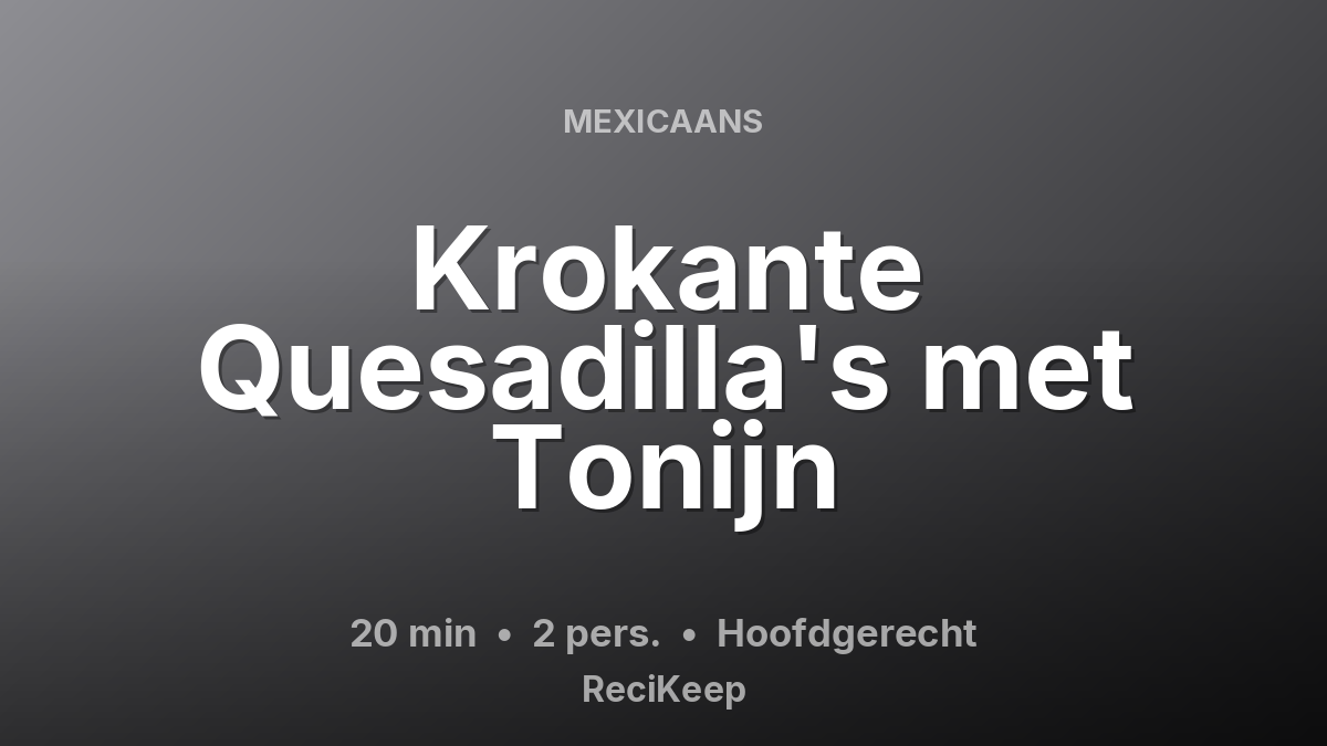 Receptkaart Krokante Quesadilla's met Tonijn – Hoofdgerecht