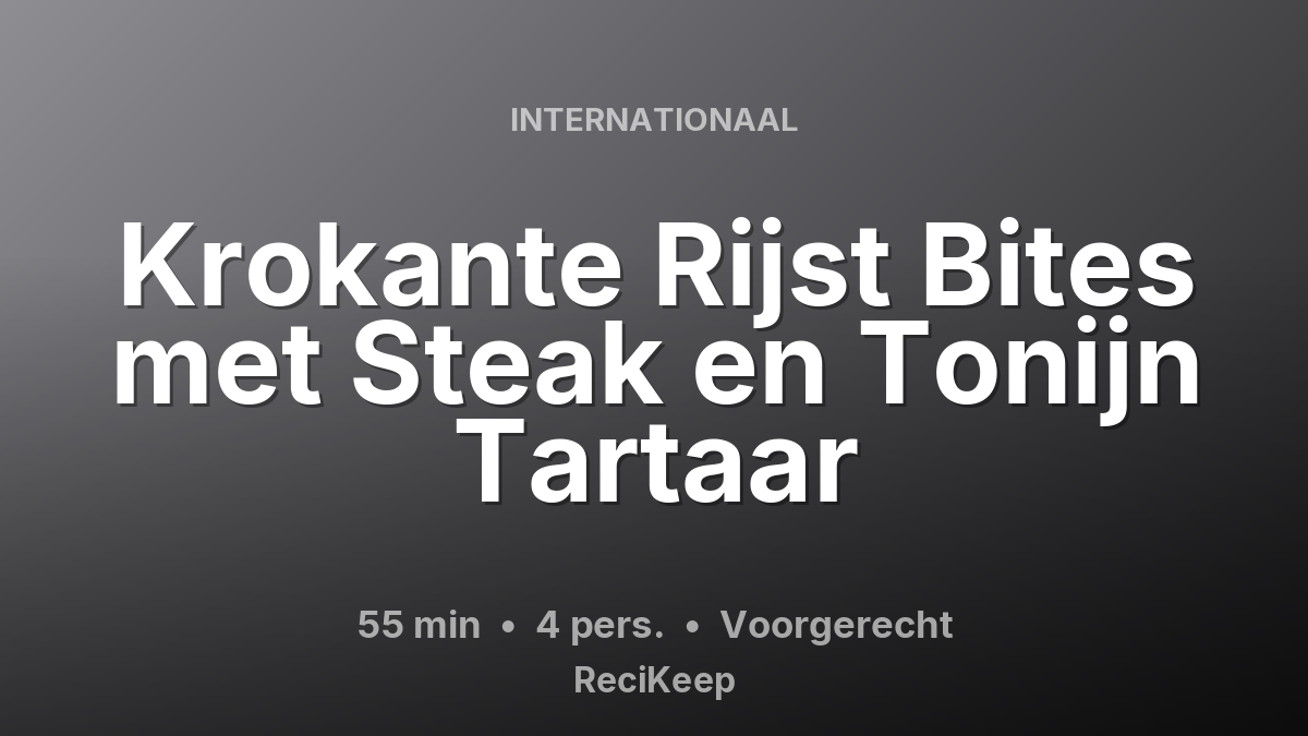 Receptkaart Krokante Rijst Bites met Steak en Tonijn Tartaar – Voorgerecht