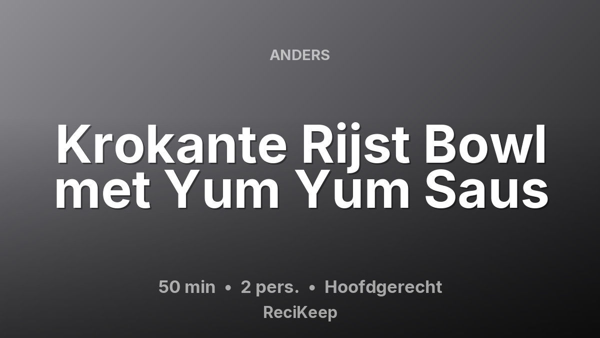 Receptkaart Krokante Rijst Bowl met Yum Yum Saus – Hoofdgerecht