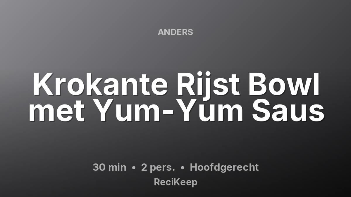 Receptkaart Krokante Rijst Bowl met Yum-Yum Saus – Hoofdgerecht