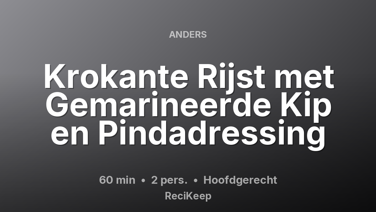 Receptkaart Krokante Rijst met Gemarineerde Kip en Pindadressing – Hoofdgerecht