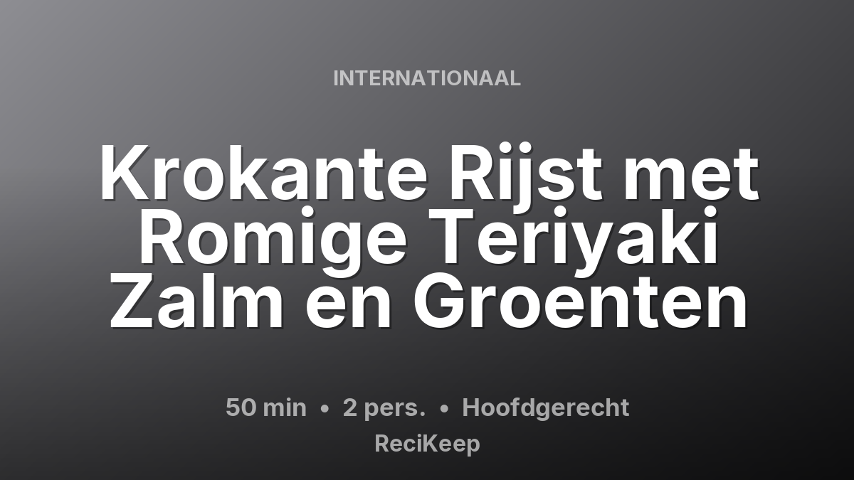 Receptkaart Krokante Rijst met Romige Teriyaki Zalm en Groenten – Hoofdgerecht